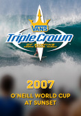 2007 Vans Triple Crown of Surfing: O'Neill World Cup at Sunset 21228dd747069f9d5eb4a069e0619becc1a619a85e4e7e95